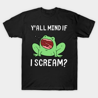 Y'all Mind If I Scream Funny Frog Scream T-Shirt